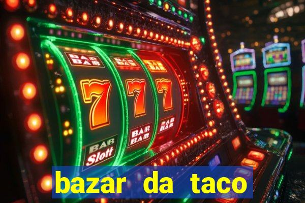 bazar da taco agendamento online